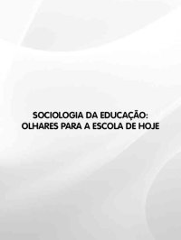 cover of the book Sociologia da Educação: olhares para a escola de hoje