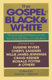 cover of the book The Gospel in Black & White: Theological Resources for Racial Reconciliation