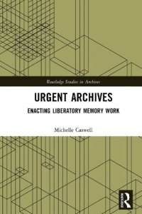 cover of the book Urgent Archives: Enacting Liberatory Memory Work