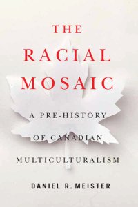 cover of the book The Racial Mosaic: A Pre-history of Canadian Multiculturalism