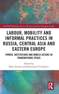 cover of the book Labour, Mobility and Informal Practices in Russia, Central Asia and Eastern Europe: Power, Institutions and Mobile Actors in Transnational Space