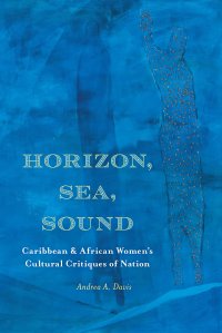 cover of the book Horizon, Sea, Sound: Caribbean and African Women's Cultural Critiques of Nation