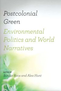 cover of the book Postcolonial Green: Environmental Politics and World Narratives