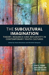 cover of the book The Subcultural Imagination: Theory, Research and Reflexivity in Contemporary Youth Cultures