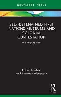 cover of the book Self-Determined First Nations Museums and Colonial Contestation: The Keeping Place