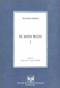 cover of the book Dil Denen Mucize: Dil Biliminin Konuları, Metotları ve Ulaştığı Sonuçlar I. Cilt