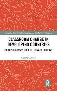 cover of the book Classroom Change in Developing Countries: From Progressive Cage to Formalistic Frame