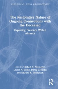 cover of the book The Restorative Nature of Ongoing Connections with the Deceased: Exploring Presence Within Absence