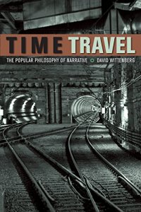 cover of the book Time Travel: The Popular Philosophy of Narrative