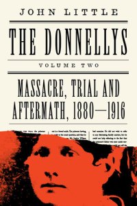 cover of the book The Donnellys: Massacre, Trial and Aftermath, 1880–1916