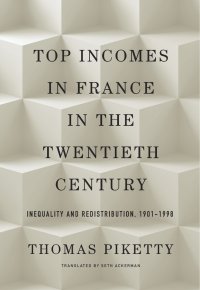 cover of the book Top Incomes in France in the Twentieth Century: Inequality and Redistribution, 1901–1998