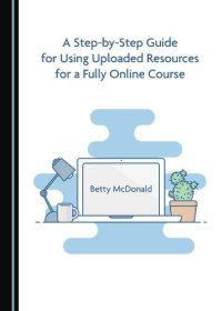 cover of the book A Step-by-Step Guide for Using Uploaded Resources for a Fully Online Course