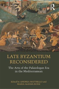 cover of the book Late Byzantium Reconsidered: The Arts of the Palaiologan Era in the Mediterranean