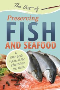 cover of the book The Art of Preserving Fish and Seafood