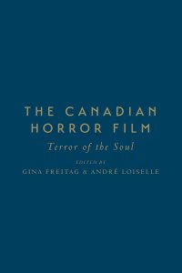 cover of the book The Canadian Horror Film: Terror of the Soul