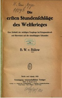 cover of the book Die ersten Studenschläge des Weltkrieges : Eine Zeittafel der wichtigsten Vorgänge bei Kriegsausbruch mit Hinweisen auf die einschlägigen Urkunden