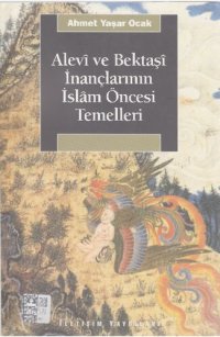 cover of the book Alevi ve Bektaşi İnançlarının İslam Öncesi Temelleri: Bektaşi Menakıbnamelerinde İslam Öncesi İnanç Motifleri