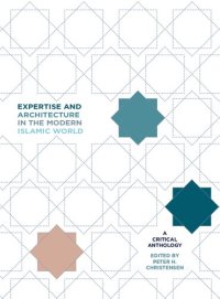 cover of the book Expertise and Architecture in the Modern Islamic World: A Critical Anthology