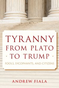 cover of the book Tyranny from Plato to Trump: Fools, Sycophants, and Citizens