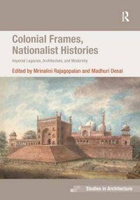 cover of the book Colonial Frames, Nationalist Histories: Imperial Legacies, Architecture, and Modernity