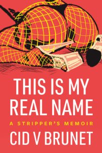 cover of the book This Is My Real Name: A Stripper's Memoir