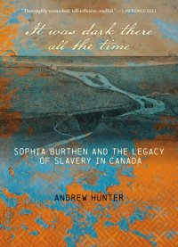 cover of the book It Was Dark There All the Time: Sophia Burthen and the Legacy of Slavery in Canada