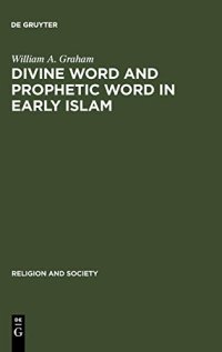 cover of the book Divine Word and Prophetic Word in Early Islam: A Reconsideration of the Sources, with Special Reference to the Divine Saying or Hadith Qudsi