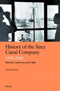 cover of the book History of the Suez Canal Company, 1858-2008: Between Controversy and Utility