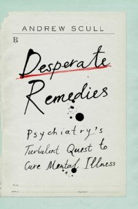 cover of the book Desperate remedies : psychiatry's turbulent quest to cure mental illness