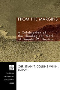 cover of the book From the Margins: A Celebration of the Theological Work of Donald W. Dayton (Princeton Theological Monograph Series)