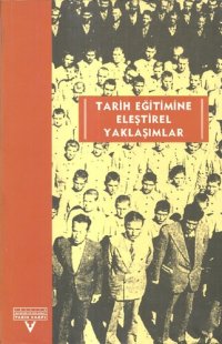 cover of the book Tarih Eğitimine Eleştirel Yaklaşımlar: Avrupalı-Türkiyeli Tarih Eğitimcileri Buluşması Ekim 2001-Kasım 2002