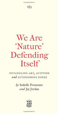 cover of the book We Are 'Nature' Defending Itself: Entangling Art, Activism and Autonomous Zones