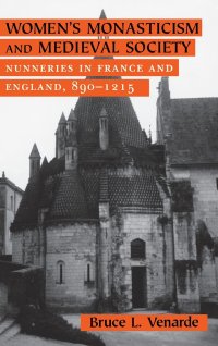 cover of the book Women's Monasticism and Medieval Society: Nunneries in France and England, 890–1215