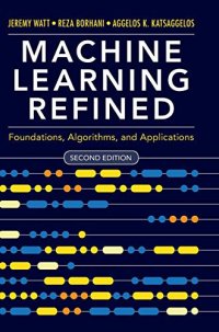 cover of the book Machine Learning Refined: Foundations, Algorithms, and Applications (Second Edition) (Instructor's Edu Resource 3 of 6: Lectures [HTML Interactive])