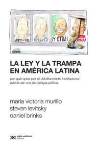 cover of the book La ley y la trampa en America Latina: por que optar por el debilitamiento institucional puede ser una estrategia politica