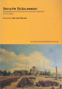 cover of the book Devletin Silahlanması: Ortadoğu'da ve Orta Asya'da Zorunlu Askerlik (1775-1925)