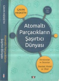 cover of the book Atomaltı Parçacıkların Şaşırtıcı Dünyası: Fermiyonlar ve Bozanlar Standart Model ve Ötesi