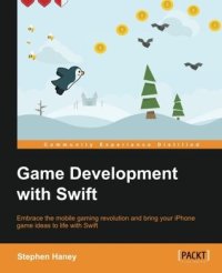 cover of the book Game Development with Swift: Embrace the mobile gaming revolution and bring your iPhone game ideas to life with Swift