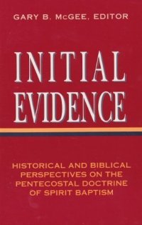 cover of the book Initial Evidence: Historical and Biblical Perspectives on the Pentecostal Doctrine of Spirit Baptism