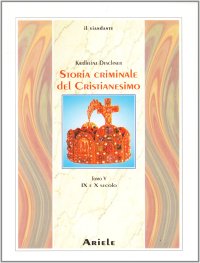 cover of the book Storia criminale del cristianesimo. IX e X secolo