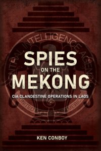 cover of the book Spies on the Mekong: CIA Clandestine Operations in Laos