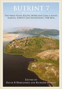 cover of the book Butrint 7: Beyond Butrint: The Vrina Plain, Kavilo, Mursi and Ҫuka E Aitoit, Albania. Surveys and Excavations, 1928-2016