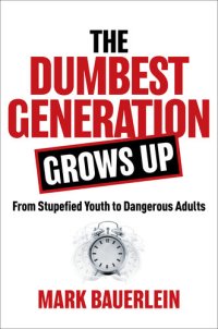 cover of the book The Dumbest Generation Grows Up : From Stupefied Youth to Dangerous Adults