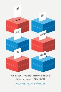 cover of the book How the States Shaped the Nation: American Electoral Institutions and Voter Turnout, 1920-2000