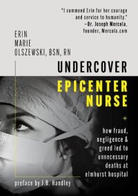 cover of the book Undercover Epicenter Nurse: How Fraud, Negligence, and Greed Led to Unnecessary Deaths at Elmhurst Hospital