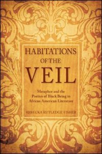 cover of the book Habitations of the Veil: Metaphor and the Poetics of Black Being in African American Literature