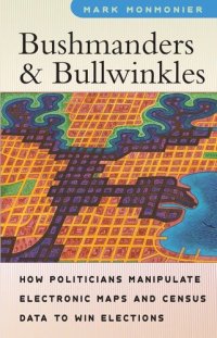 cover of the book Bushmanders and Bullwinkles: How Politicians Manipulate Electronic Maps and Census Data to Win Elections