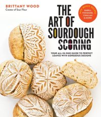 cover of the book The Art of Sourdough Scoring: Your All-In-One Guide to Perfect Loaves with Gorgeous Designs