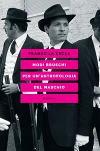 cover of the book Modi bruschi. Per un'antropologia del maschio