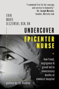 cover of the book Undercover Epicenter Nurse; How Fraud, Negligence, and Greed Led to Unnecessary Deaths at Elmhurst Hospital